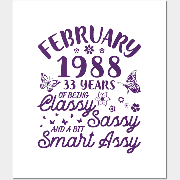 Born In February 1988 Happy Birthday 33 Years Of Being Classy Sassy And A Bit Smart Assy To Me You Wall Art by Cowan79